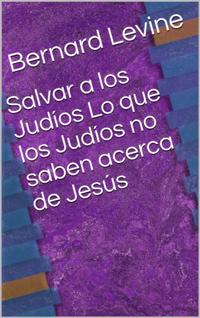 Salvar a los Judíos  Lo que los Judíos no saben acerca de Jesús