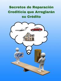 Secretos de Reparación Crediticia que Arreglarán su Crédito