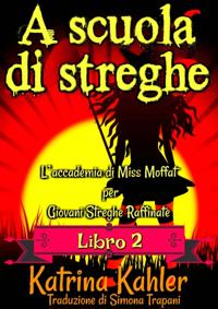 A scuola di streghe - Libro 2 - L''accademia di Miss Moffat per Giovani Streghe Raffinate