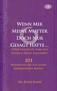 Wenn Mir Meine Mutter Doch Nur Gesagt Hätte… (Oder Vielleicht Habe Ich Einfach Nicht Zugehört)