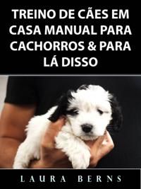 Treino de Cães em Casa Manual para Cachorros & Para Lá Disso