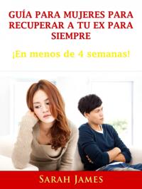Guia para Mujeres para Recuperar a tu ex para Siempre