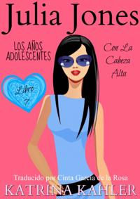 Julia Jones – Los Años Adolescentes – Libro 7: Con la Cabeza Alta