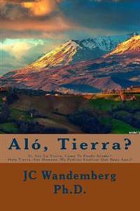 Aló, Tierra?: Si, Soy La Tierra. Como Puedo Ayudarte?