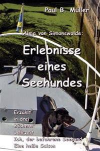 Erlebnisse eines Seehundes: Erzählt in drei Büchern: Lehrzeit; Ich, der befahrene Seehund; Eine heiße Saison