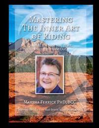 Mastering the Inner Art of Riding: Creating the Ride You Want, from the Inside Out