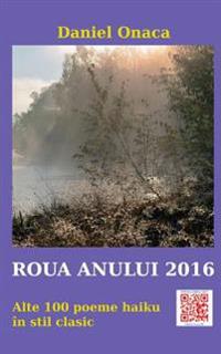 Roua Anului 2016: Alte 100 Poeme Haiku in Stil Clasic