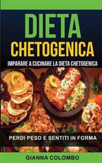 Dieta chetogenica: Imparare a cucinare la dieta chetogenica (Perdi Peso e Sentiti in Forma)