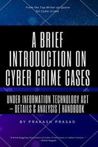 A Brief Introduction on Cyber Crime Cases under Information Technology Act: Details & Analysis - Handbook - Cyber Law Cases Indian Context