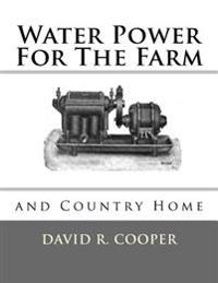 Bokomslag för "Water Power For The Farm and Country Home"