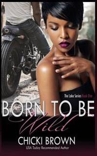 Born To Be Wild: Book One in The Lake Series