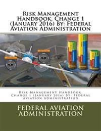 Risk Management Handbook. Change 1 (January 2016) By: Federal Aviation Administration