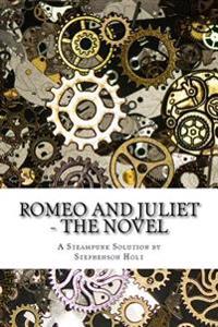 Romeo And Juliet - The Novel: In understandable novel form, modernized to aid enjoyment.