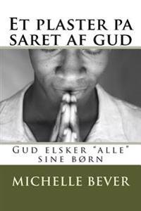 Et Plaster Pa Saret AF Gud: Gud Elsker "alle" Sine B