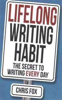 Lifelong Writing Habit: The Secret to Writing Every Day