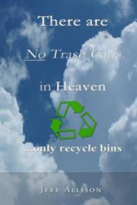 There Are No Trash Cans in Heaven... only Recycle Bins