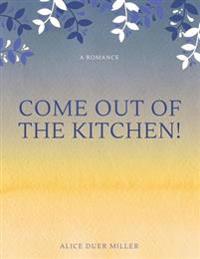 Bokomslag för "Come Out of the Kitchen! a Romance"
