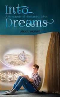 Into Dreams: A Bouquet of Fantastic Tales