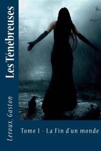 Les Ténébreuses: Tome I - La Fin d'un monde