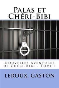 Palas et Chéri-Bibi: Nouvelles Aventures de Chéri-Bibi - Tome I