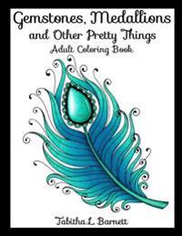 Gemstones, Medallions and Other Pretty Things: Adult Coloring Book