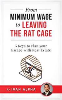 From Minimum Wage to Leaving the Rat Cage: 5 Keys to Plan your Escape with Real Estate