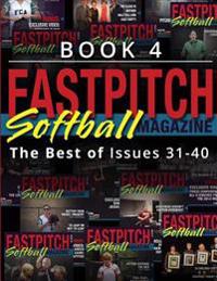 Fastpitch Softball Magazine Book 4-The Best Of Issues 31-40