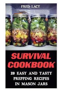 Survival Cookbook: 20 Easy And Tasty Prepping Recipes In Mason Jars