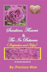 Sunshine, Flowers & The In Between - Book#1 (Inspiration and Hope)