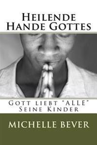 Heilende Hande Gottes: Gott Liebt "alle" Seine Kinder
