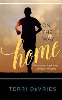 On The Way Home: An honest look into the heart of grief