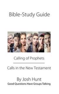Bible Study Guide -- Calling of Prophets /Calls in the New Testament: Good Questions Have Groups Talking