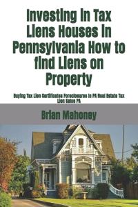 Investing in Tax Liens Houses in Pennsylvania How to find Liens on Property
