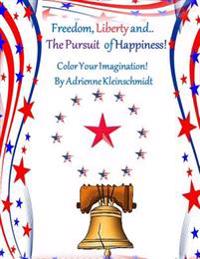 Freedom, Liberty and the Pursuit of Happiness!
