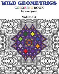 Wild Geometrics Coloring Book for Everyone: Wild Geometrics Vol.4
