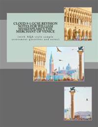 Cloud 9-1 GCSE REVISION NOTES FOR WILLIAM SHAKESPEARE'S THE MERCHANT OF VENICE: (with AQA-style sample assessment questions and notes)