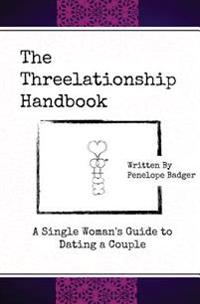 The Threelationship Handbook: A Single Woman's Guide to Dating a Couple