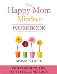The Happy Mom Mindset Workbook