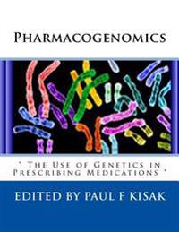 Pharmacogenomics: " The Use of Genetics in Prescribing Medications "