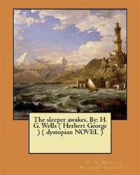 The sleeper awakes. By: H. G. Wells ( Herbert George ) ( dystopian NOVEL )