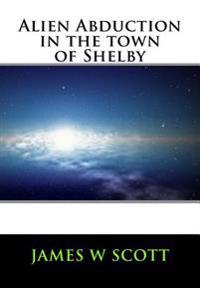Alien Abduction in the Town of Shelby