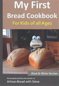My First Bread Cookbook... For Kids of all Ages (B&W Version)