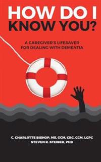 How Do I Know You?: A Caregiver's Lifesaver for Dealing with Dementia