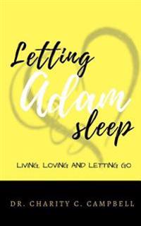 Letting Adam Sleep Book: Living, Loving and Letting Go