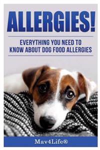 Allergies: Everything You Need to Know about Dog Food Allergies