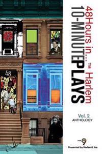 10-Minute Plays Anthology Presented by Harlem9, Inc.: 48Hours in... (TM) Harlem Volume 2