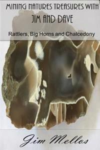 Mining Natures Treasures with Jim and Dave: Rattlers, Big Horns and Chalcedony