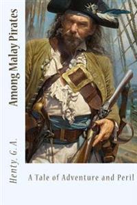 Among Malay Pirates: A Tale of Adventure and Peril