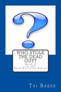 Who Stole The Dead Guy?: Book 2 The Cash Register Series