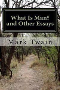 What Is Man? and Other Essays